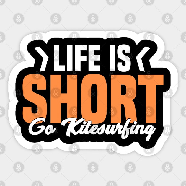 Life Is Short Go On KiteSurfing Kitesurfer Kiteboard Flying Sticker by sBag-Designs